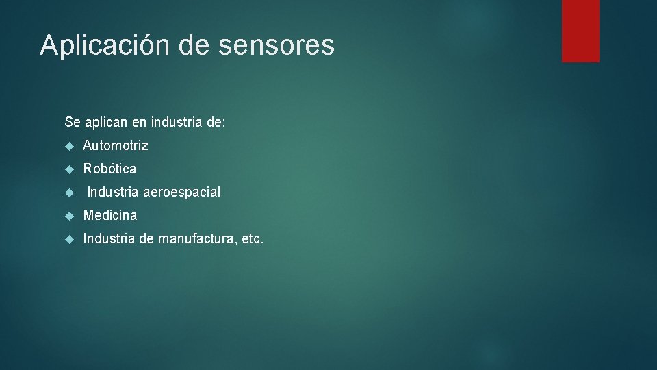 Aplicación de sensores Se aplican en industria de: Automotriz Robótica Industria aeroespacial Medicina Industria