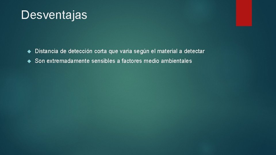Desventajas Distancia de detección corta que varia según el material a detectar Son extremadamente