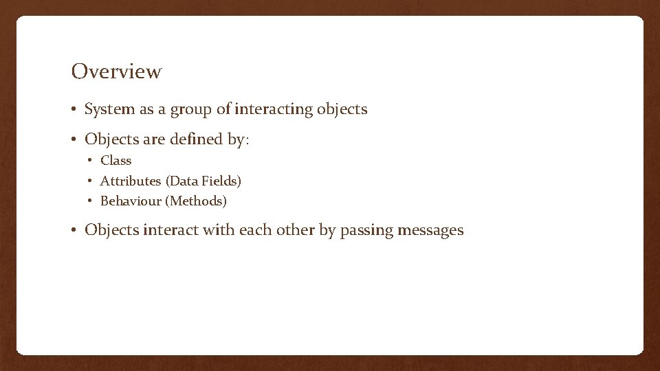 Overview • System as a group of interacting objects • Objects are defined by: