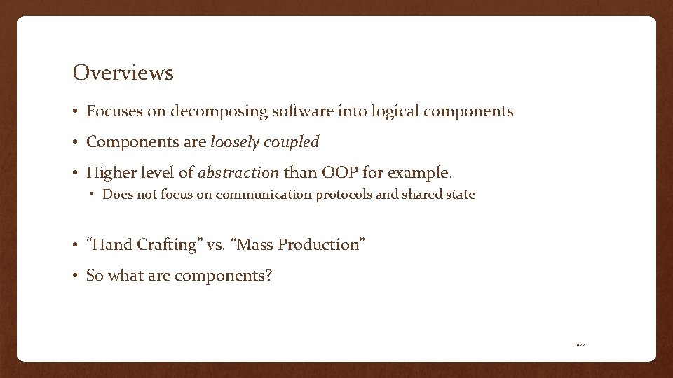 Overviews • Focuses on decomposing software into logical components • Components are loosely coupled