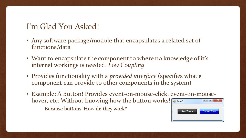 I’m Glad You Asked! • Any software package/module that encapsulates a related set of