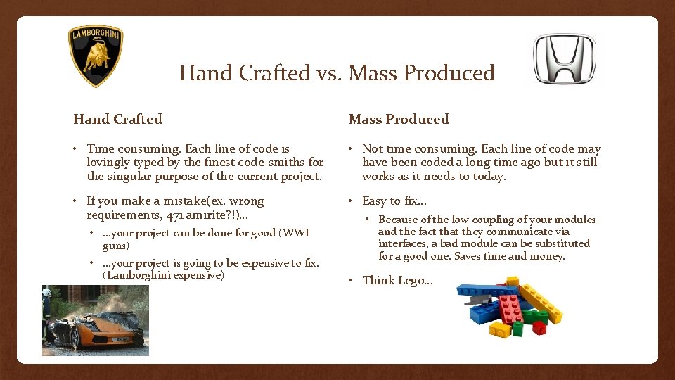 Hand Crafted vs. Mass Produced Hand Crafted Mass Produced • Time consuming. Each line