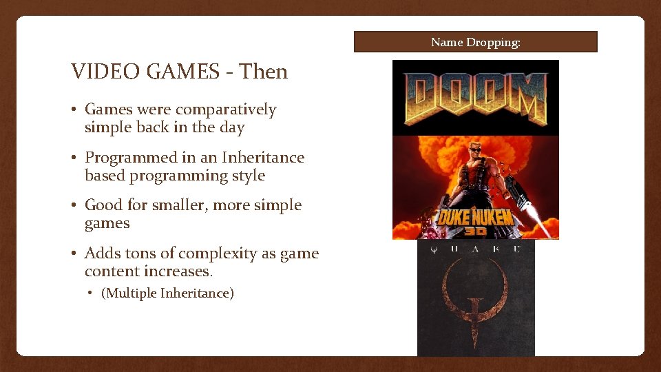 Name Dropping: VIDEO GAMES - Then • Games were comparatively simple back in the