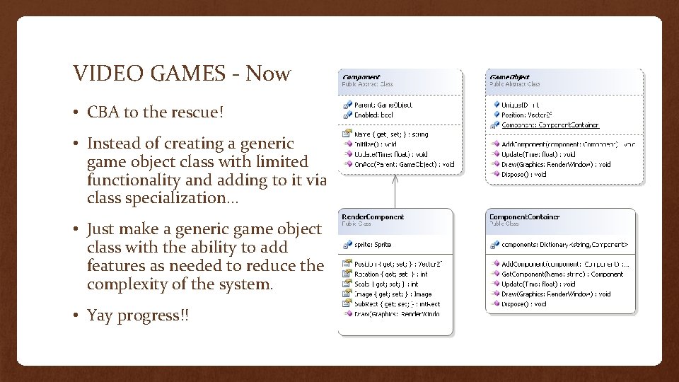 VIDEO GAMES - Now • CBA to the rescue! • Instead of creating a