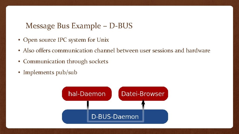 Message Bus Example – D-BUS • Open source IPC system for Unix • Also