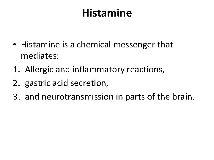 Histamine • Histamine is a chemical messenger that mediates: 1. Allergic and inflammatory reactions,
