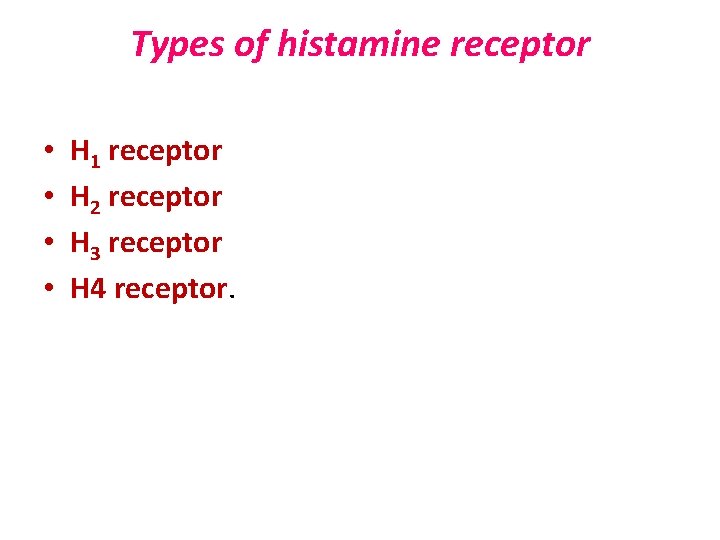 Types of histamine receptor • • H 1 receptor H 2 receptor H 3
