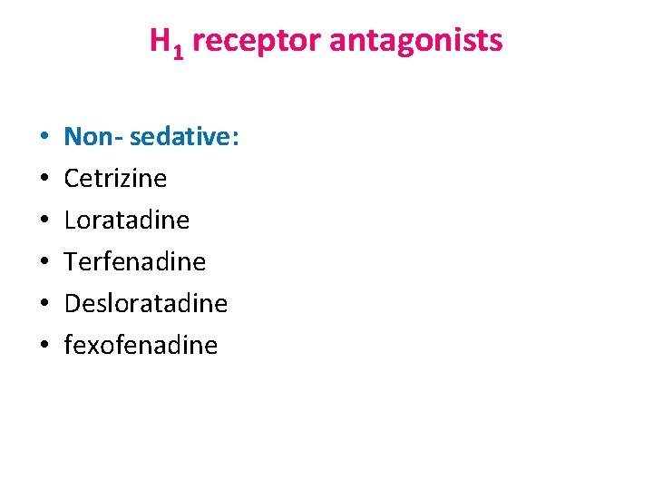 H 1 receptor antagonists • • • Non- sedative: Cetrizine Loratadine Terfenadine Desloratadine fexofenadine