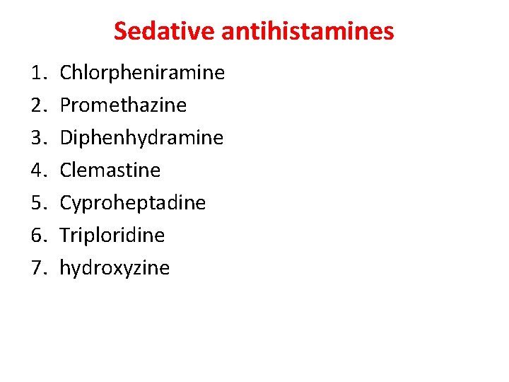 Sedative antihistamines 1. 2. 3. 4. 5. 6. 7. Chlorpheniramine Promethazine Diphenhydramine Clemastine Cyproheptadine