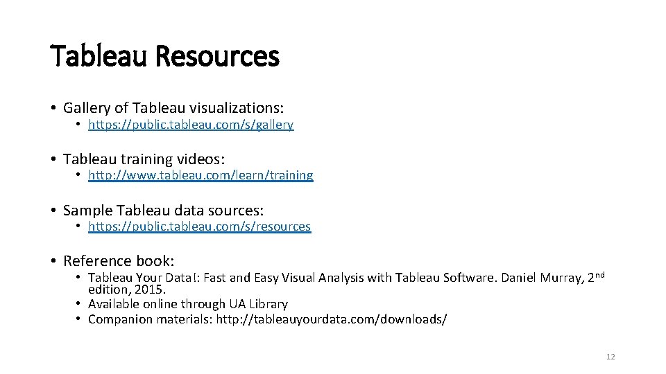 Tableau Resources • Gallery of Tableau visualizations: • https: //public. tableau. com/s/gallery • Tableau