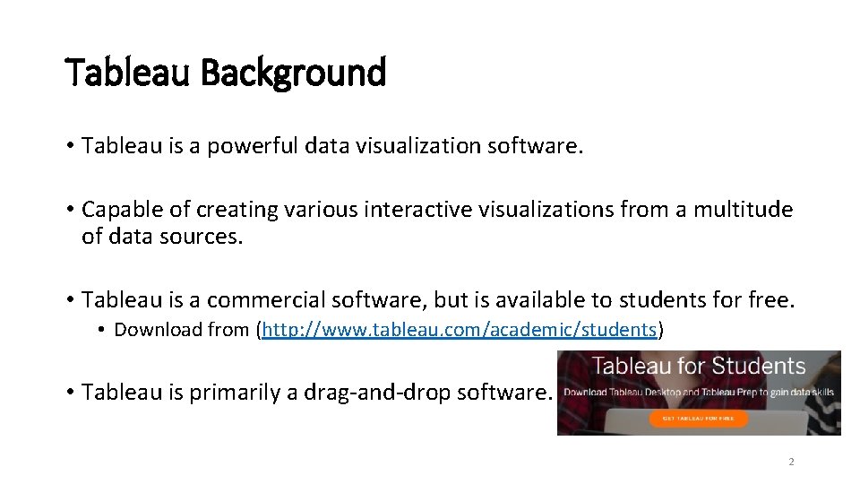 Tableau Background • Tableau is a powerful data visualization software. • Capable of creating