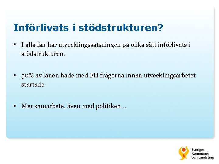 Införlivats i stödstrukturen? § I alla län har utvecklingssatsningen på olika sätt införlivats i