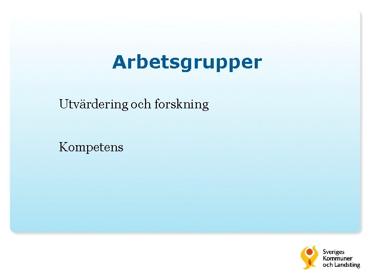 Arbetsgrupper Utvärdering och forskning Kompetens 