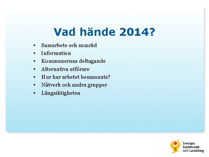 Vad hände 2014? • • Samarbete och samråd Information Kommunernas deltagande Alternativa utförare Hur