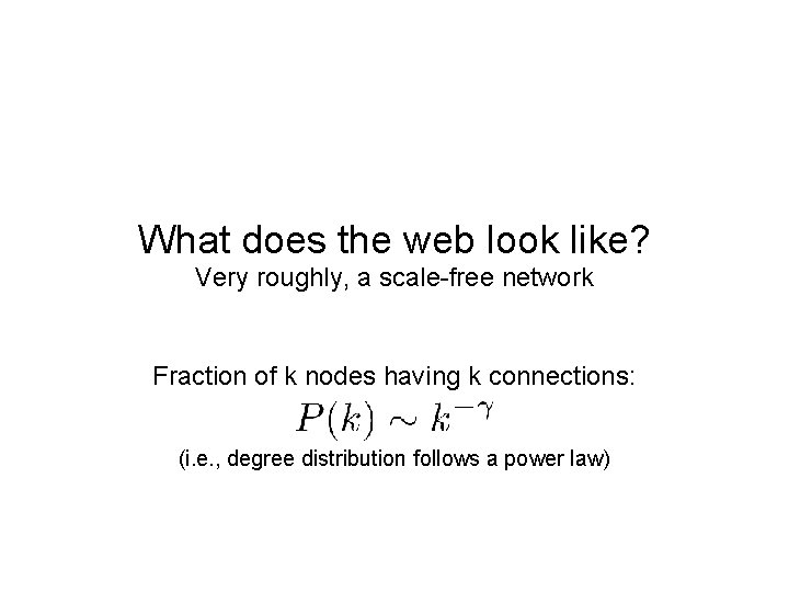 What does the web look like? Very roughly, a scale-free network Fraction of k