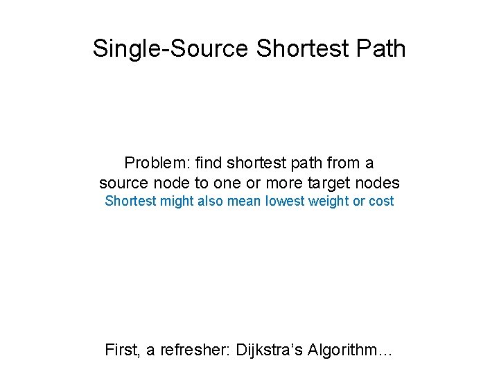 Single-Source Shortest Path Problem: find shortest path from a source node to one or