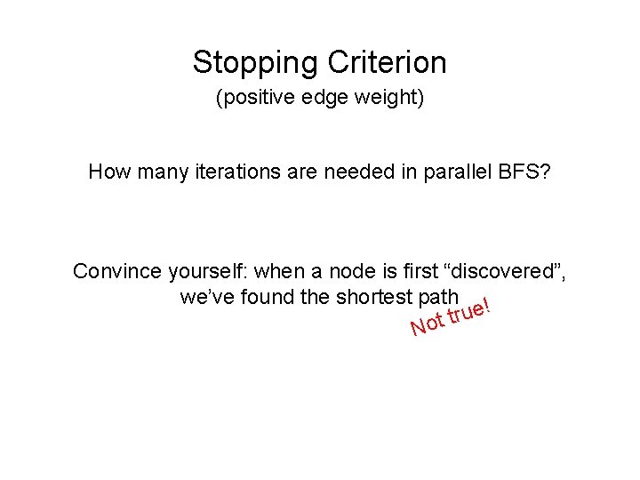 Stopping Criterion (positive edge weight) How many iterations are needed in parallel BFS? Convince