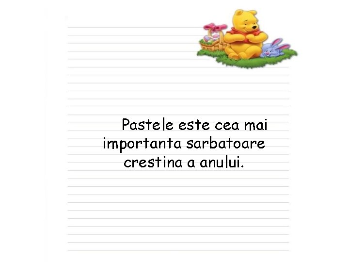 Pastele este cea mai importanta sarbatoare crestina a anului. Pastele este cea mai importanta sarbatoare crestina a anului.