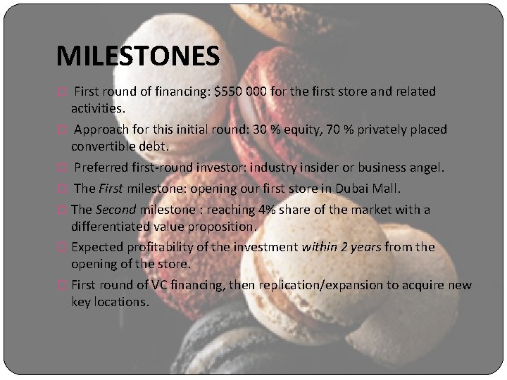 MILESTONES � First round of financing: $550 000 for the first store and related