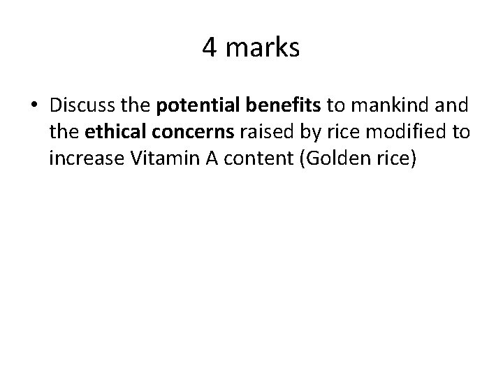 4 marks • Discuss the potential benefits to mankind and the ethical concerns raised