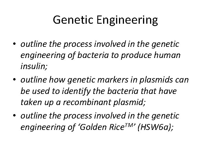 Genetic Engineering • outline the process involved in the genetic engineering of bacteria to