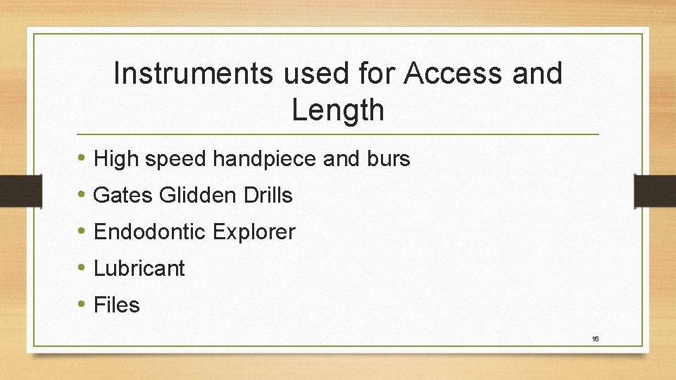 Instruments used for Access and Length • High speed handpiece and burs • Gates