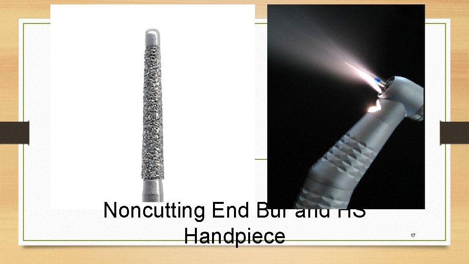 Noncutting End Bur and HS Handpiece 17 