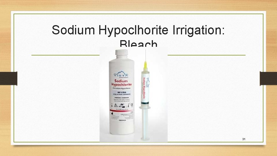Sodium Hypoclhorite Irrigation: Bleach 31 