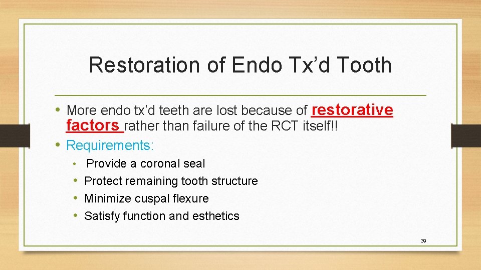 Restoration of Endo Tx’d Tooth • More endo tx’d teeth are lost because of