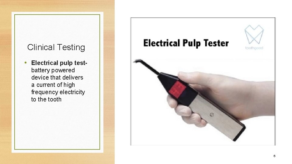Clinical Testing • Electrical pulp testbattery powered device that delivers a current of high