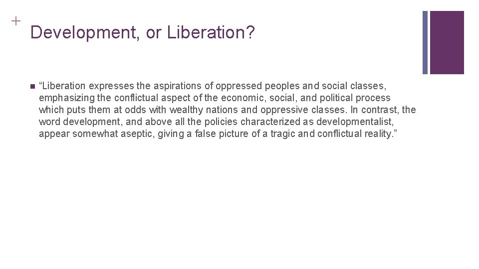 + Development, or Liberation? n “Liberation expresses the aspirations of oppressed peoples and social