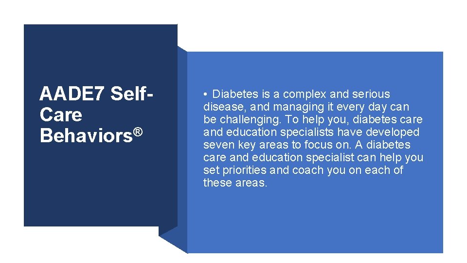 AADE 7 Self. Care Behaviors® • Diabetes is a complex and serious disease, and