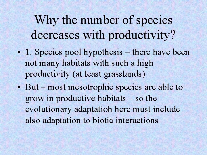Why the number of species decreases with productivity? • 1. Species pool hypothesis –