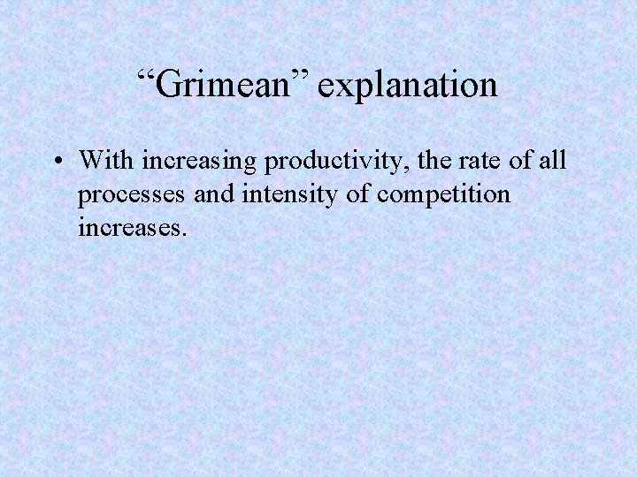 “Grimean” explanation • With increasing productivity, the rate of all processes and intensity of