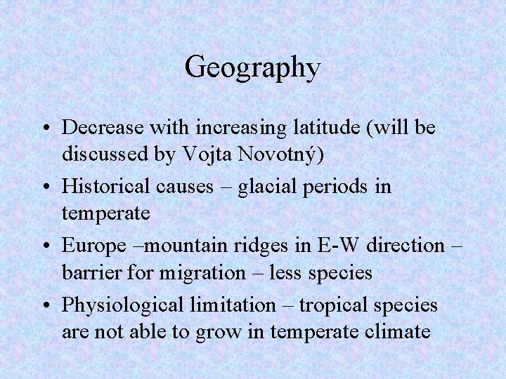 Geography • Decrease with increasing latitude (will be discussed by Vojta Novotný) • Historical