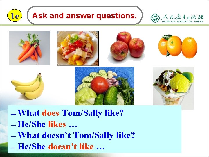 1 e Ask and answer questions. What does Tom/Sally like? — He/She likes …