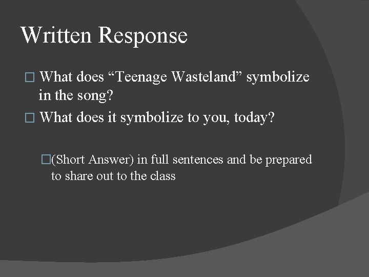 Written Response � What does “Teenage Wasteland” symbolize in the song? � What does