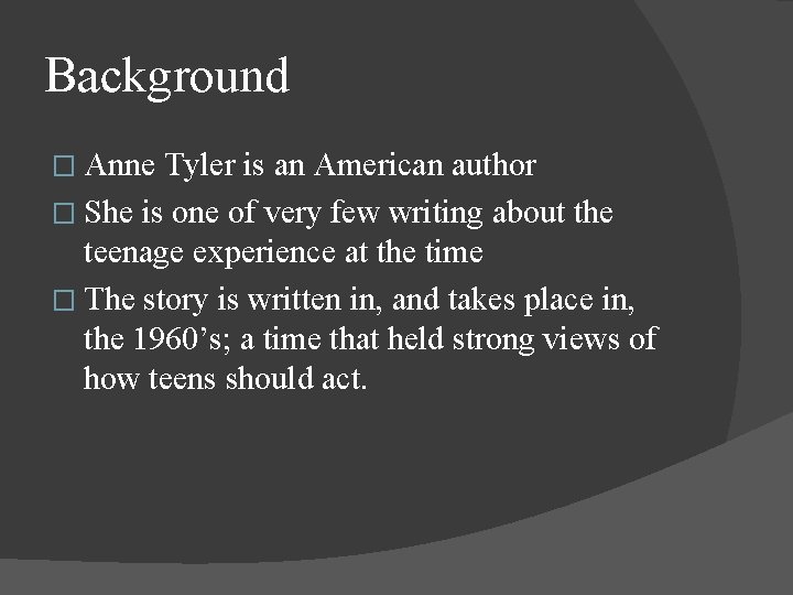 Background � Anne Tyler is an American author � She is one of very