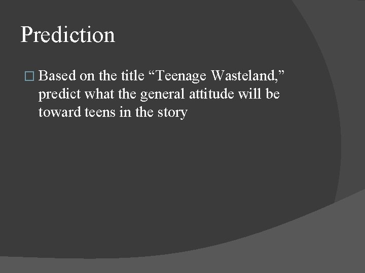 Prediction � Based on the title “Teenage Wasteland, ” predict what the general attitude