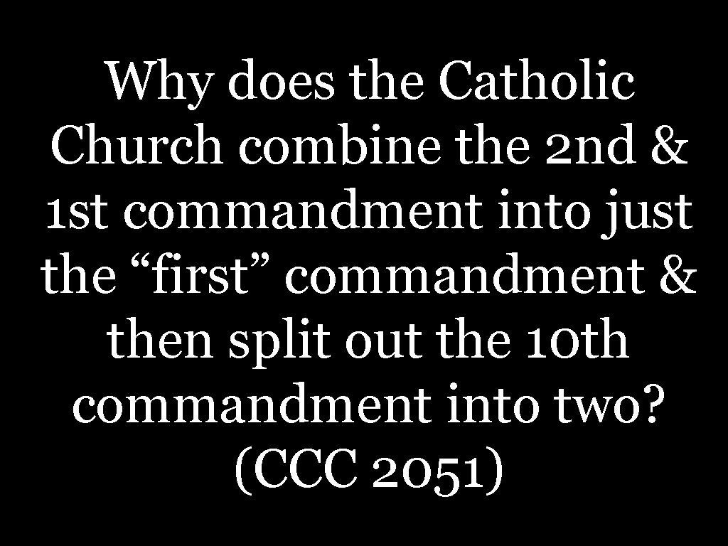 Why does the Catholic Church combine the 2 nd & 1 st commandment into