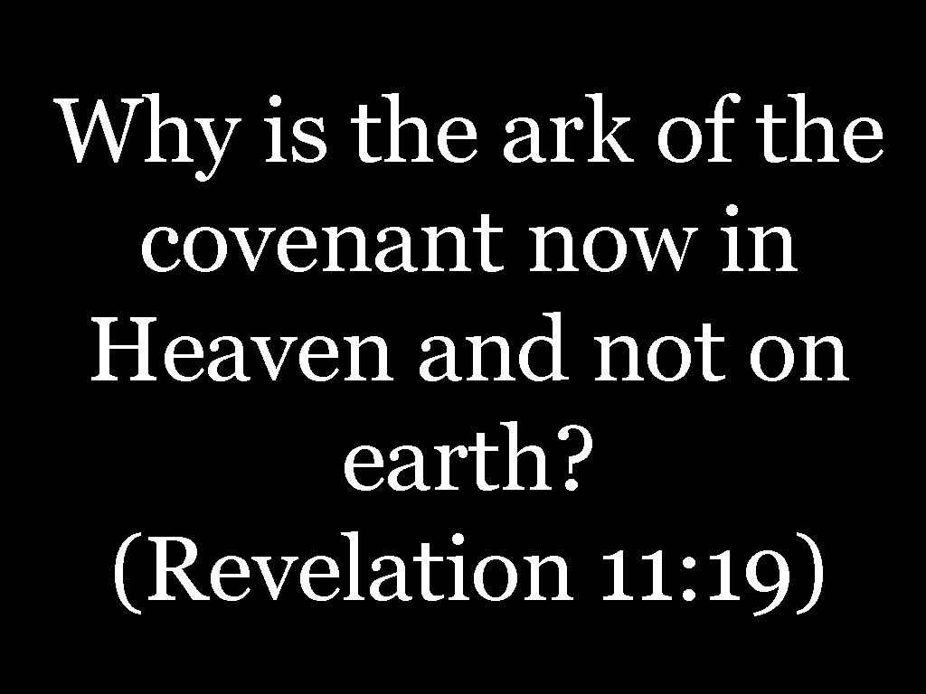 Why is the ark of the covenant now in Heaven and not on earth?