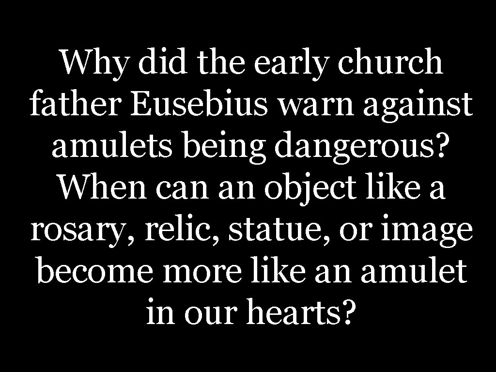 Why did the early church father Eusebius warn against amulets being dangerous? When can