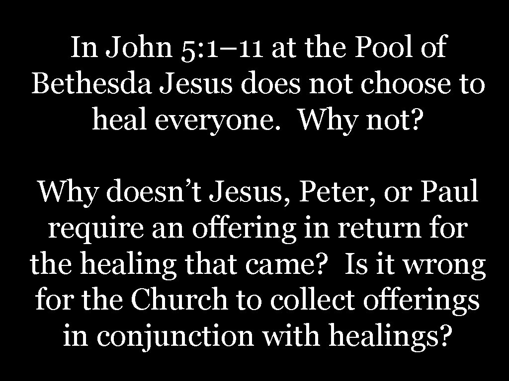 In John 5: 1– 11 at the Pool of Bethesda Jesus does not choose