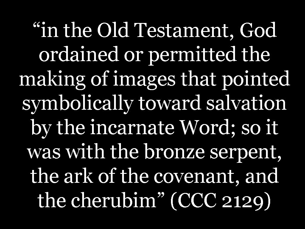 “in the Old Testament, God ordained or permitted the making of images that pointed