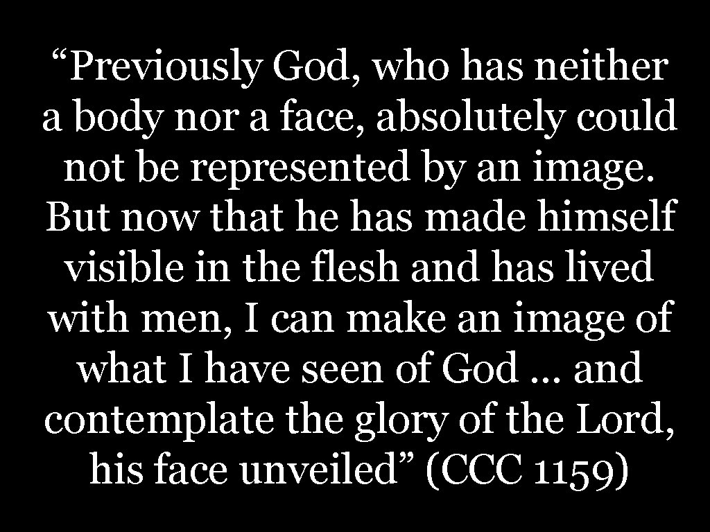 “Previously God, who has neither a body nor a face, absolutely could not be