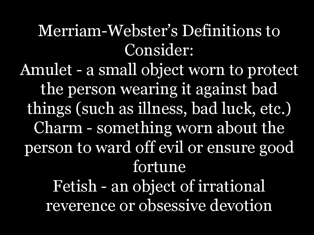 Merriam-Webster’s Definitions to Consider: Amulet - a small object worn to protect the person