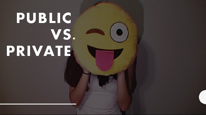 PUBLIC VS. PRIVATE 