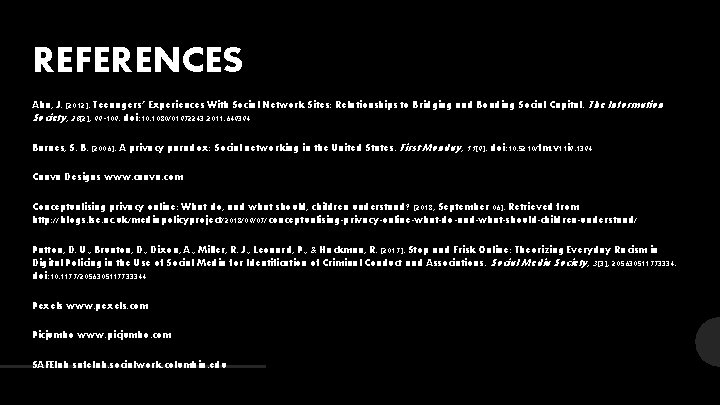 REFERENCES Ahn, J. (2012). Teenagers’ Experiences With Social Network Sites: Relationships to Bridging and
