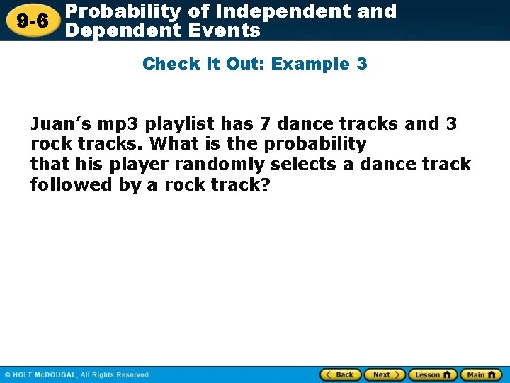 Probability of Independent and 9 -6 Dependent Events Check It Out: Example 3 Juan’s