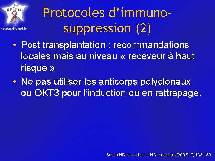 Protocoles d’immunosuppression (2) • Post transplantation : recommandations locales mais au niveau « receveur